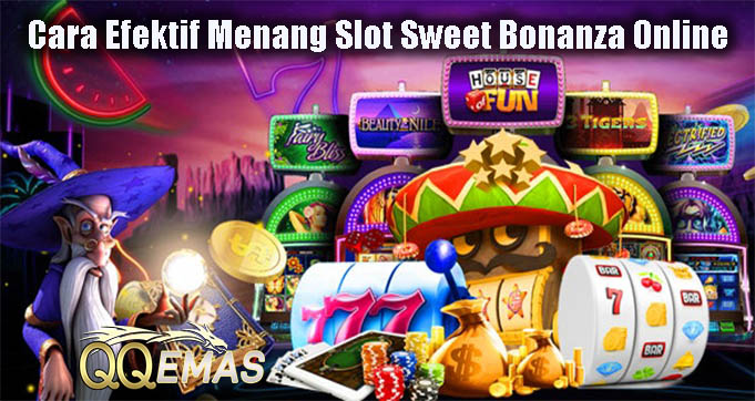 Cara Efektif Menang Slot Sweet Bonanza Online